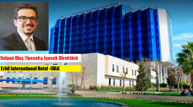 Erbil International Hotel'e tecrübeli isim: Selami Ulaş