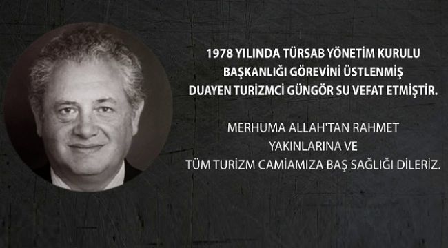 Turizm Camiası'nın sevilen ismi Güngör Su vefat etti 