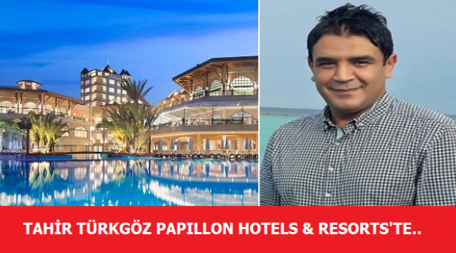 Tahir Türkgöz Papillon Hotels & Resorts Grup Yiyecek & İçecek Direktörü