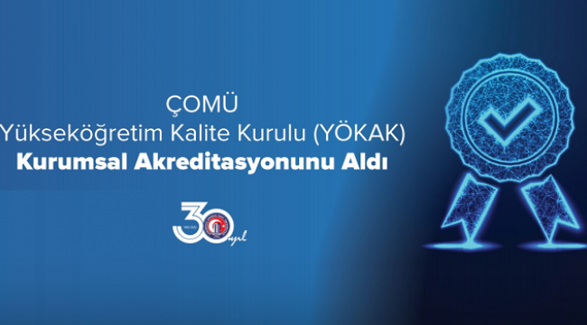 ÇOMÜ Yükseköğretim Kalite Kurulu (YÖKAK) Kurumsal Akreditasyonunu Aldı