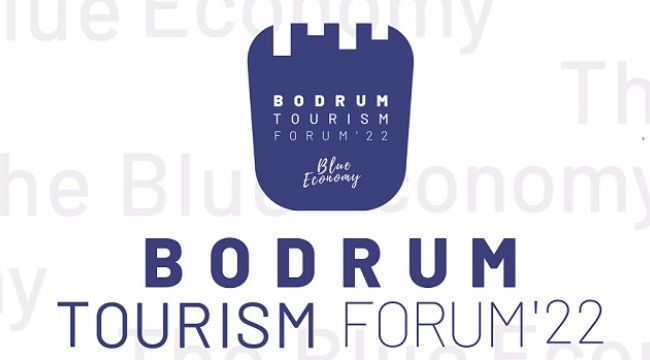 BODRUM TURİZM FORUMU'NDA GÜNDEM MAVİ EKONOMİ OLACAK !