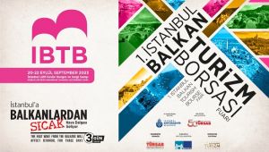 1. İstanbul Balkan Turizm Borsası Fuarı Başlıyor
