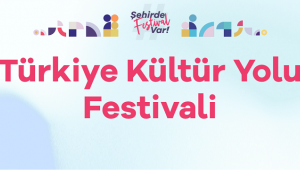 Türkiye Kültür Yolu Festivali Başlıyor 