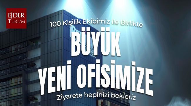 EJDER TURİZM OFİSİNİ BÜYÜTÜYOR! İŞTE DETAYLAR... 