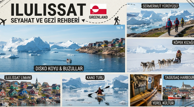GRÖNLAND'IN BUZ DAĞI BAŞKENTİ ILULİSSAT OLAĞAN ÜSTÜ BİR DENEYİM VADEDİYOR