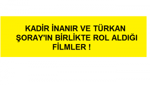Kadir inanır Türkan Şoray filmleri